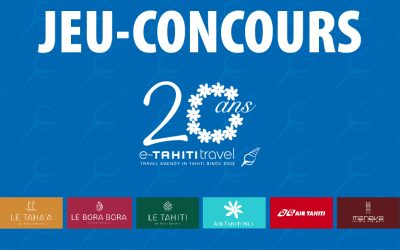 e-TAHITI travel lance son jeu concours spécial 20 ans ! Tentez votre chance et remportez un séjour dans nos îles !